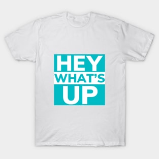 Hey What's Up T-Shirt